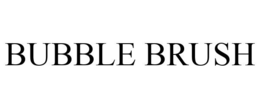 BUBBLE BRUSH trademark