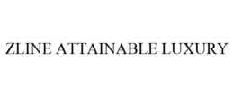 ZLINE ATTAINABLE LUXURY trademark