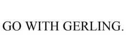 GO WITH GERLING. trademark