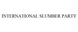 INTERNATIONAL SLUMBER PARTY trademark