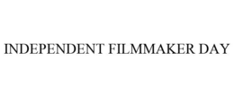 INDEPENDENT FILMMAKER DAY trademark