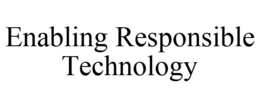 ENABLING RESPONSIBLE TECHNOLOGY trademark