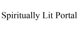 SPIRITUALLY LIT PORTAL trademark