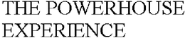 THE POWERHOUSE EXPERIENCE trademark