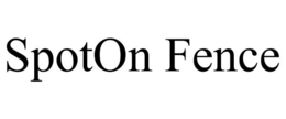 SPOTON FENCE trademark