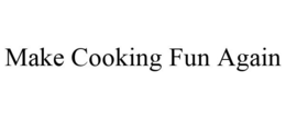 MAKE COOKING FUN AGAIN trademark