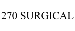 270 SURGICAL trademark