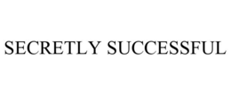 SECRETLY SUCCESSFUL trademark