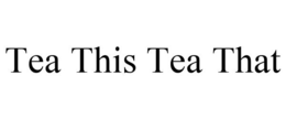 TEA THIS TEA THAT trademark