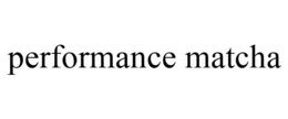 PERFORMANCE MATCHA trademark