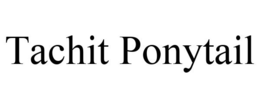 TACHIT PONYTAIL trademark