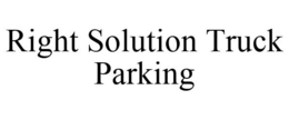 RIGHT SOLUTION TRUCK PARKING trademark