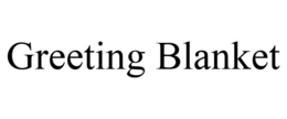 GREETING BLANKET trademark