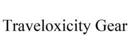 TRAVELOXICITY GEAR trademark