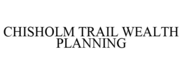 CHISHOLM TRAIL WEALTH PLANNING trademark