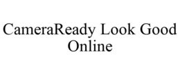 CAMERAREADY LOOK GOOD ONLINE trademark