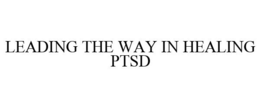 LEADING THE WAY IN HEALING PTSD trademark