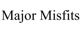 MAJOR MISFITS trademark
