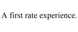 A FIRST RATE EXPERIENCE. trademark