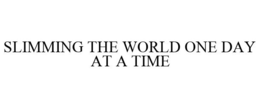 SLIMMING THE WORLD ONE DAY AT A TIME trademark