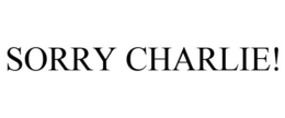 SORRY CHARLIE! trademark