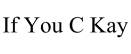 IF YOU C KAY trademark