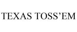TEXAS TOSS'EM trademark