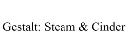 GESTALT: STEAM & CINDER trademark