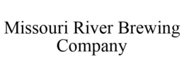 MISSOURI RIVER BREWING COMPANY trademark