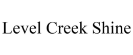 LEVEL CREEK SHINE trademark