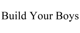 BUILD YOUR BOYS trademark