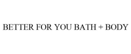 BETTER FOR YOU BATH + BODY trademark