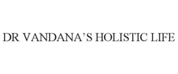 DR VANDANA'S HOLISTIC LIFE trademark