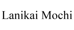 LANIKAI MOCHI trademark