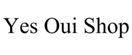 YES OUI SHOP trademark