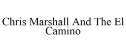 CHRIS MARSHALL AND THE EL CAMINO trademark