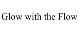 GLOW WITH THE FLOW trademark