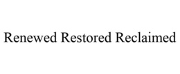 RENEWED RESTORED RECLAIMED trademark