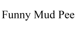 FUNNY MUD PEE trademark
