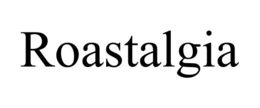 ROASTALGIA trademark