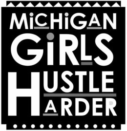 MICHIGAN GIRLS HUSTLE HARDER trademark