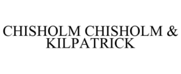 CHISHOLM CHISHOLM & KILPATRICK trademark