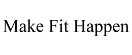 MAKE FIT HAPPEN trademark