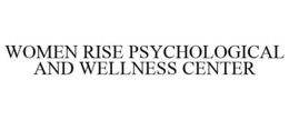 WOMEN RISE PSYCHOLOGICAL AND WELLNESS CENTER trademark