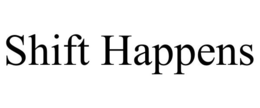 SHIFT HAPPENS trademark