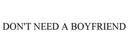 DON'T NEED A BOYFRIEND trademark