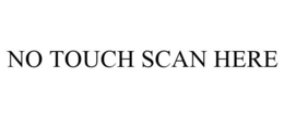 NO TOUCH SCAN HERE trademark
