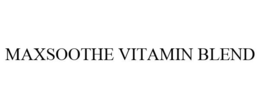 MAXSOOTHE VITAMIN BLEND trademark