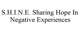 S.H.I.N.E. SHARING HOPE IN NEGATIVE EXPERIENCES trademark