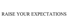 RAISE YOUR EXPECTATIONS trademark